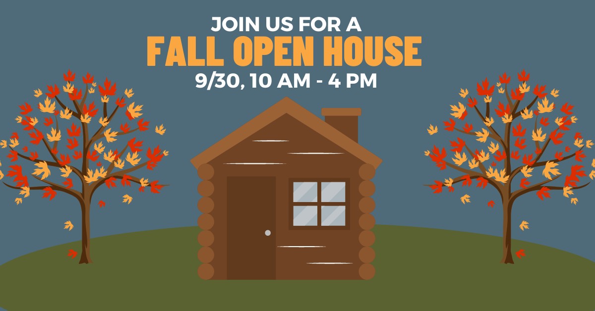cabin and trees with fall leaves with text "join us for a fall open house 9/30, 10 AM - 4 PM"